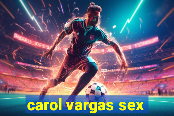 carol vargas sex